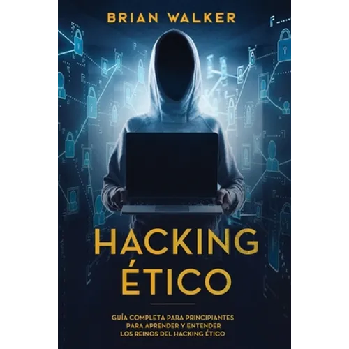 Hacking Ético: Guía completa para principiantes para aprender y entender los reinos del hacking ético (Libro En Español/Ethical Hacki