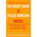 The Parent's Guide to College Admissions Success: Key Strategies from an Admissions Expert