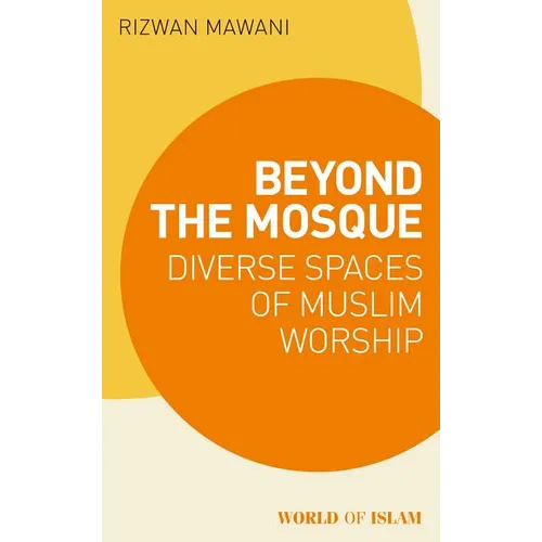 Beyond the Mosque: Diverse Spaces of Muslim Worship