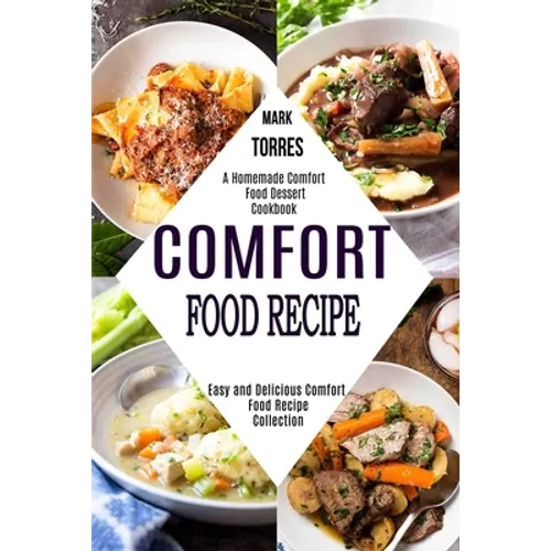 Comfort Food Recipe: Easy and Delicious Comfort Food Recipe Collection (A Homemade Comfort Food Dessert Cookbook)