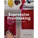 Expressive Printmaking: A Creative Guide