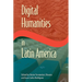 Digital Humanities in Latin America