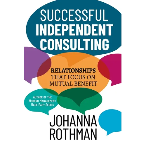 Successful Independent Consulting: Relationships That Focus on Mutual Benefit