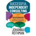 Successful Independent Consulting: Relationships That Focus on Mutual Benefit
