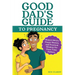 Good Dad's Guide To Pregnancy: Honest Advice, Funny Stories, and Practical Wisdom for First-Time Fathers