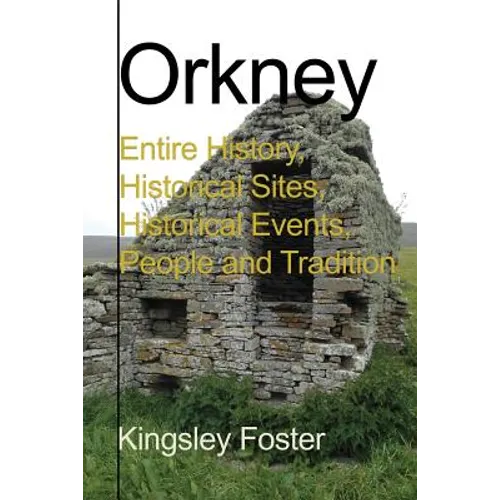 Orkney: Entire History, Historical Sites, Historical Events, People and Tradition