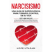 Narcisismo: Una Guía de Supervivencia Para Tomar El Control de Su Vida Este Libro Incluye La Sanación del Abuso Emocional, Madres Narcisistas, Relacio