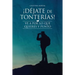¡Déjate de tonterías!: ¡Ve a por lo que quieres y punto!