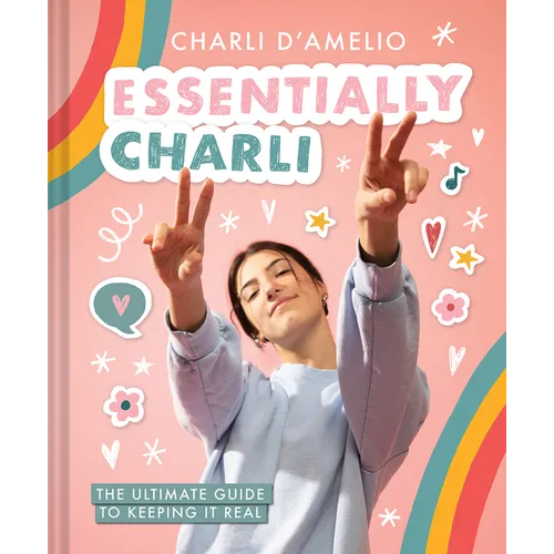 Essentially Charli: The Ultimate Guide to Keeping It Real