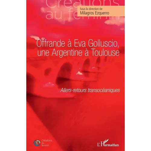 Offrande à Eva Golluscio, une Argentine à Toulouse: Allers-retours transocéaniques