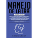 Manejo de la IRA: 3 en 1 - dominar tus emociones y tomar el control de tu vida + superar tu ira y estrés usando el Enfoque de conciencia plena + Estra