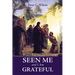You Have Seen Me and I Am Grateful