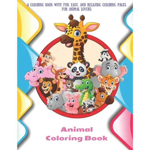 Animal - Coloring Book - A Coloring Book with Fun, Easy, and Relaxing Coloring Pages for Animal Lovers: Coloring Books For Kids