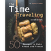 The Time-Traveling Cookbook: 50 Recipes to Make Ahead and Freeze