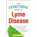 The Everything Guide to Lyme Disease: From Symptoms to Treatments, All You Need to Manage the Physical and Psychological Effects of Lyme Disease