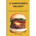 A Carnivore's Delight: Delicious Recipes for the Meat-Lover's Diet - Cook Book 5.5*8.5