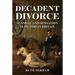 Decadent Divorce: Scandal and Sensation in Victorian Society