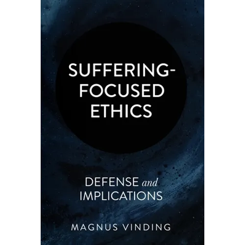 Suffering-Focused Ethics: Defense and Implications