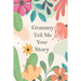 Grammy Tell Me Your Story: A Guided Questions Journal For Your Grandmother To Record Her Precious Memories And Life Experiences