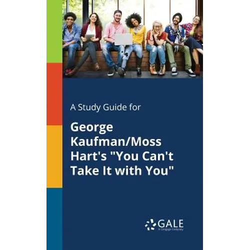 A Study Guide for George Kaufman/Moss Hart's "You Can't Take It With You"