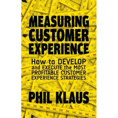Measuring Customer Experience: How to Develop and Execute the Most Profitable Customer Experience Strategies