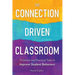 The Connection-Driven Classroom: Proactive and Practical Tools to Improve Student Behaviors