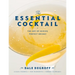The Essential Cocktail: The Art of Mixing Perfect Drinks