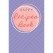 Happy Recipes Book: Collect the Recipes You Love in Your Own Custom Cookbook.