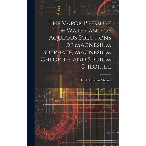 The Vapor Pressure of Water and of Aqueous Solutions of Magnesium Sulphate, Magnesium Chloride and Sodium Chloride