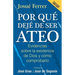 Por qué dejé de ser ateo: Evidencias sobre la existencia de Dios y cómo comprobarlo.