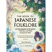The Book of Japanese Folklore: An Encyclopedia of the Spirits, Monsters, and Yokai of Japanese Myth: The Stories of the Mischievous Kappa, Trickster K