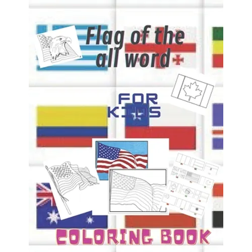 Flag of the all Word: Coloring Book For Kids: A great geography for kids .Fun children acivity coloring book for kids age 2 to 7