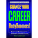 Change Your Career Baby Boomers!: Motivational Career Guide
