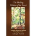 The Healing Wisdom of the Forest: Timeless Lessons of Renewal, Tranquility, and Joy