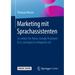 Marketing Mit Sprachassistenten: So Setzen Sie Alexa, Google Assistant & Co Strategisch Erfolgreich Ein
