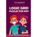 Logic Grid Puzzles For Kids: Pure Loop Puzzles - 100 Logic Grid Puzzles With Answers