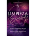 Limpieza Espiritual: Secretos De La Limpieza Del Alma De Los Que Nadie Habla Y Cómo Limpiar La Energía Negativa De Tu Casa En 7 Días