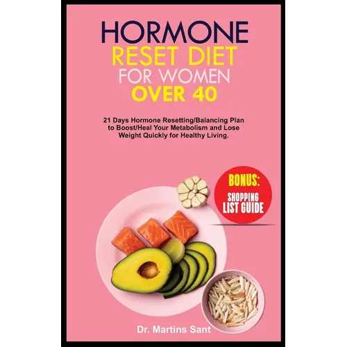 Hormone Reset Diet for Women Over 40: 21 Days Hormone Resetting/Balancing Plan to Boost/Heal Your Metabolism and Lose Weight Quickly for Healthy Livin