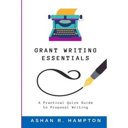 Grant Writing Essentials: A Practical Quick Guide to Proposal Writing