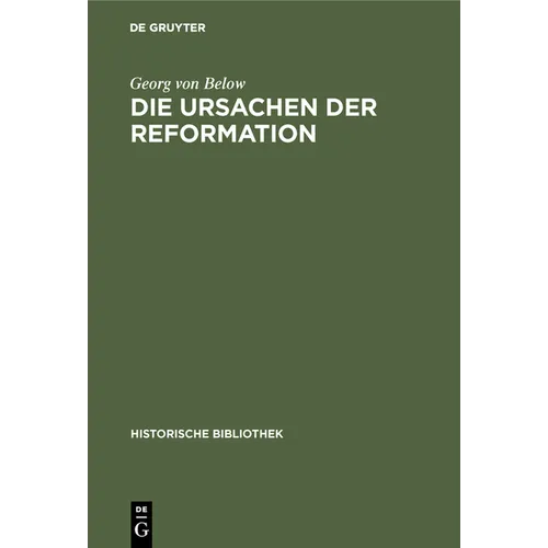 Die Ursachen Der Reformation: Mit Einer Beilage: Die Reformation Und Der Beginn Der Neuzeit