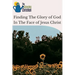 Finding The Glory of God In The Face of Jesus Christ