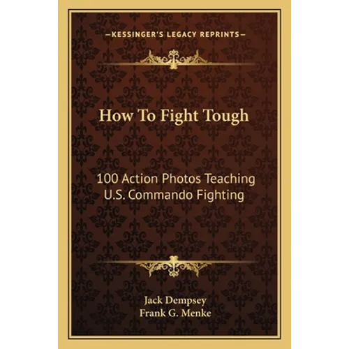 How To Fight Tough: 100 Action Photos Teaching U.S. Commando Fighting