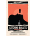 Catching Bullets: Memoirs of a Bond Fan