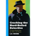 Cracking the Hard-Boiled Detective: A Critical History from the 1920s to the Present