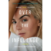 Over the Influence: A Memoir