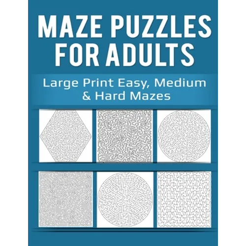 Maze Puzzles for Adults: Large Print Easy, Medium & Hard Mazes