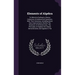 Elements of Algebra: To Which Is Prefixed, a Choice Collection of Arithmetical Questions, With Their Solutions, Including Some New Improvements Worthy