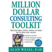 Million Dollar Consulting Toolkit: Step-By-Step Guidance, Checklists, Templates, and Samples from the Million Dollar Consultant