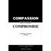 Compassion Without Compromise: Leaving A Legacy of Faith: Leaving