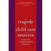 Tragedy of Child Care in America